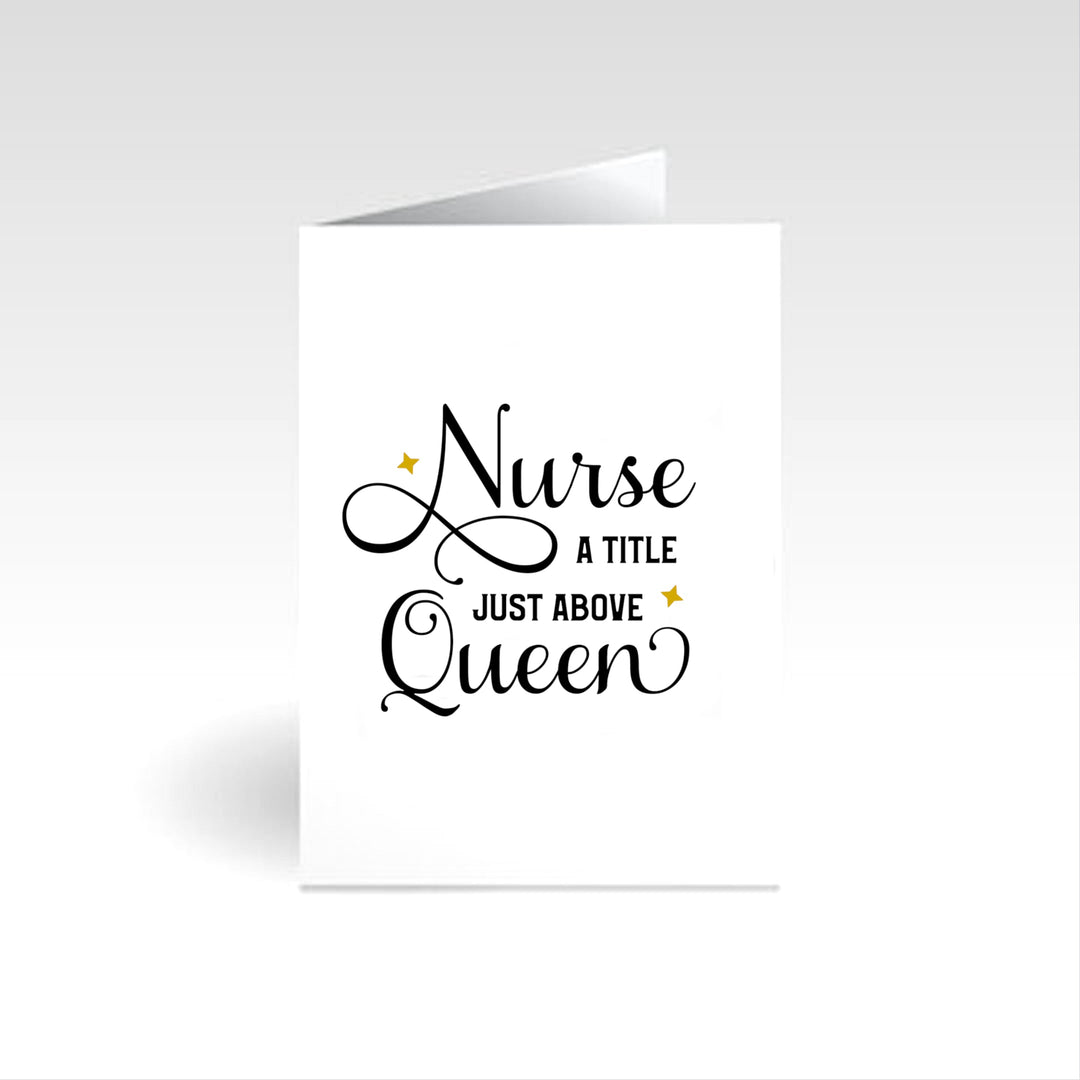 Nurse 'A Title Just Above Queen' occasion card, celebrating the invaluable role of nurses with a charming design, perfect for expressing gratitude and appreciation for healthcare professionals