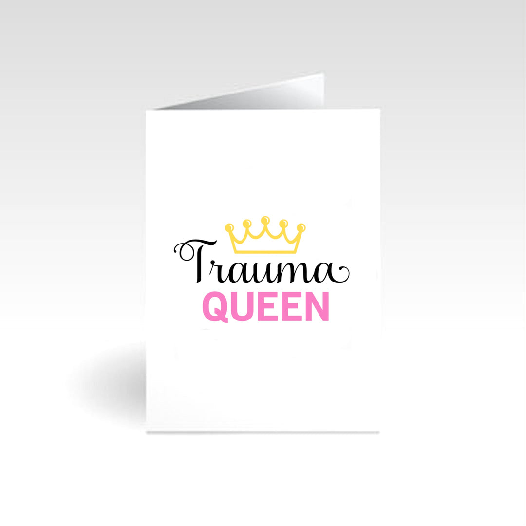 "Trauma Queen" occasion card designed to celebrate resilience and empowerment, perfect for uplifting messages to friends or loved ones who have faced challenges, adorned with vibrant graphics and heartfelt sentiments.